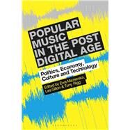 Popular Music in the Post-digital Age by Mazierska, Ewa; Gillon, Les; Rigg, Tony, 9781501338373