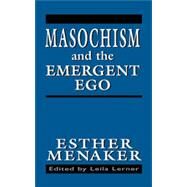 Masochism and the Emergent Ego by Menaker, Esther; Lerner, Leila, 9781568218373