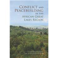 Conflict and Peacebuilding in the African Great Lakes Region by Omeje, Kenneth; Hepner, Tricia Redeker, 9780253008374