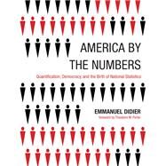 America by the Numbers Quantification, Democracy, and the Birth of National Statistics by Didier, Emmanuel; Vari Sen, Priya, 9780262538374