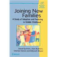 Joining New Families A Study of Adoption and Fostering in Middle Childhood by Quinton, David; Rushton, Alan; Dance, Cherilyn; Mayes, Deborah, 9780471978374