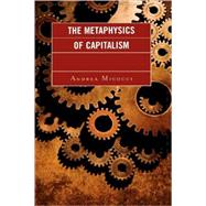 The Metaphysics of Capitalism by Micocci, Andrea, 9780739128374