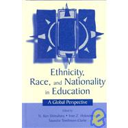 Ethnicity, Race, and Nationality in Education: A Global Perspective by Shimahara, N. Ken; Holowinsky, Ivan Z.; Tomlinson-Clarke, Saundra; Tomlinson-Clarke, Saundra, 9780805838374