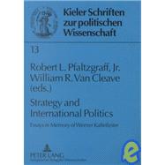 Strategy and International Politics: Essays in Memory of Werner Kaltenfleiter by Kaltefleiter, Werner; Pfaltzgraff, Robert L.; Van Cleave, William R., 9780820448374
