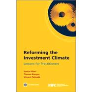 Reforming the Investment Climate : Lessons for Practitioners by Kikeri, Sunita; Kenyon, Thomas; Palmade, Vincent, 9780821368374