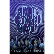 Into the Crooked Place by Christo, Alexandra, 9781250318374