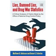 Lies, Damned Lies, and Drug War Statistics by Robinson, Matthew B.; Scherlen, Renee G., 9781438448374