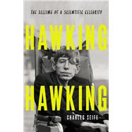 Hawking Hawking The Selling of a Scientific Celebrity by Seife, Charles, 9781541618374