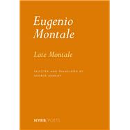 Late Montale by Montale, Eugenio; Bradley, George; Bradley, George, 9781681378374