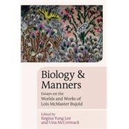 Biology and Manners Essays on the Worlds and Works of Lois McMaster Bujold by Yung Lee, Regina; McCormack, Una, 9781802078374