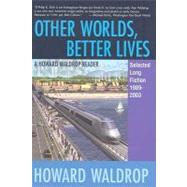 Other Worlds, Better Lives by Waldrop, Howard, 9781882968374