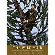The Wild Muir Twenty-Two of John Muir's Greatest Adventures by Stetson, Lee, 9781930238374