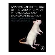 Anatomy and Histology of the Laboratory Rat in Toxicology and Biomedical Research by Maynard, Robert L.; Downes, Noel, 9780128118375