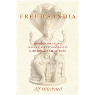 Freud's India Sigmund Freud and India's First Psychoanalyst Girindrasekhar Bose by Hiltebeitel, Alf, 9780190878375