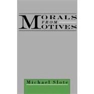 Morals from Motives by Slote, Michael, 9780195138375
