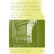The Impact of 9/11 on Business and Economics: The Business of Terror The Day that Changed Everything? by Morgan, Matthew J.; Heckman, James J., 9780230608375