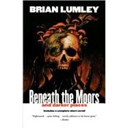 Beneath the Moors and Darker Places by Lumley, Brian, 9780312878375