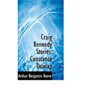 Craig Kennedy Stories : Constance Dunlap by Reeve, Arthur Benjamin, 9780554988375