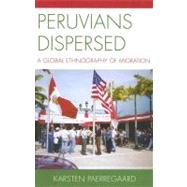 Peruvians Dispersed A Global Ethnography of Migration by Paerregaard, Karsten, 9780739118375
