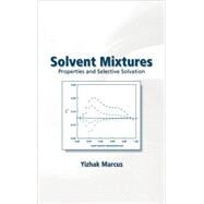 Solvent Mixtures: Properties and Selective Solvation by Marcus; Yitzhak, 9780824708375