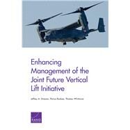 Enhancing Management of the Joint Future Vertical Lift Initiative by Drezner, Jeffrey A.; Roshan, Parisa; Whitmore, Thomas, 9780833098375