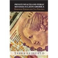 Private Wealth and Public Revenue in Latin America by Fairfield, Tasha, 9781107088375