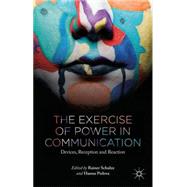 The Exercise of Power in Communication Devices, Reception and Reaction by Schulze, Rainer; Pishwa, Hanna, 9781137478375