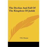 The Decline and Fall of the Kingdom of Judah by Cheyne, T. K., 9781428608375
