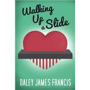 Walking Up a Slide by Francis, Daley James, 9781500878375