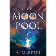 The Moon Pool by A. Merritt, 9781504078375