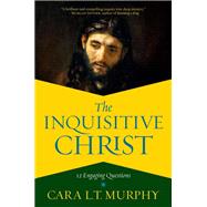 The Inquisitive Christ 12 Engaging Questions by Murphy, Cara L. T., 9781546038375