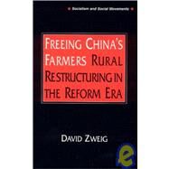 Freeing China's Farmers: Rural Restructuring in the Reform Era: Rural Restructuring in the Reform Era by Zweig,David, 9781563248375