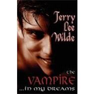 The Vampire...in My Dreams by Wilde, Terry Lee, 9781599988375