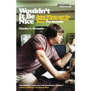 Wouldn't It Be Nice Brian Wilson and the Making of the Beach Boys' Pet Sounds by Granata, Charles L.; Asher, Tony, 9781613738375
