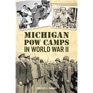 Michigan Pow Camps in World War II by Sumner, Gregory D., 9781625858375