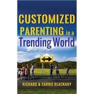 Customized Parenting in a Trending World by Blackaby, Carrie; Blackaby, Richard, 9781937498375