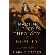 Martin Luther's Theology of Beauty by Mattes, Mark C., 9780801098376