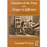 Freedom of the Press from Zenger to Jefferson by Levy, Leonard W., 9780890898376