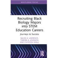 Recruiting Black Biology Majors into STEM Education Careers by Salika A. Lawrence; Tabora A. Johnson; Chiyedza Small, 9781000988376