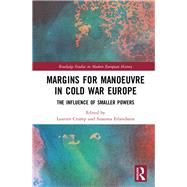Margins for Manoeuvre in Cold War Europe: The Influence of Smaller Powers by Crump; Laurien, 9781138388376