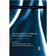 Frontline Delivery of Welfare-to-Work Policies in Europe: Activating the Unemployed by van Berkel; Rik, 9781138908376