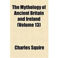 The Mythology of Ancient Britain and Ireland by Squire, Charles, 9781154508376