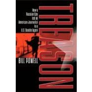 Treason How a Russian Spy Led an American Journalist to a U.S. Double Agent by Powell, Bill, 9781416578376