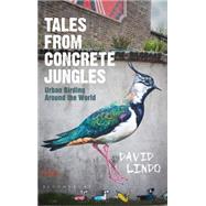 Tales from Concrete Jungles Urban birding around the world by Lindo, David, 9781472918376