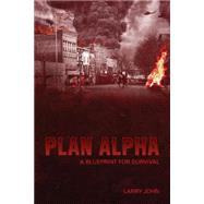 Plan Alpha by John, Larry; Sanborn, Bart; Peterson, Lila, 9781505678376