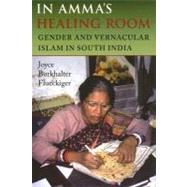 In Amma's Healing Room: Gender and Vernacular Islam in South India by Flueckiger, Joyce Burkhalter, 9780253218377