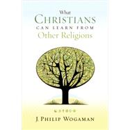 What Christians Can Learn from Other Religions by Wogaman, J. Philip, 9780664238377
