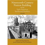 Nineteenth-Century Nation Building and the Latin American Intellectual Tradition: A Reader by Burke, Janet; Humphrey, Ted, 9780872208377