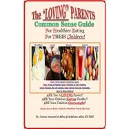 The Loving Parents Common Sense Guide for Healthier Eating for Their Children by Miles, Pastor Leonard L., Jr.; Miles, Arlene B., 9781507648377