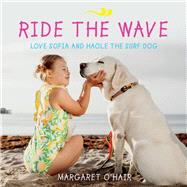Ride the Wave Love Sofia and Haole the Surf Dog by O'Hair, Margaret, 9781543978377